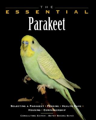 The Essential Parakeet - Siino, Betsy Sikora (Editor), and Howell Book House, and Stockdale, Renee (Photographer)