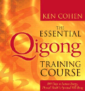 The Essential Qigong Training Course: 100 Days to Increase Energy, Physical Health, and Spiritual Well-Being