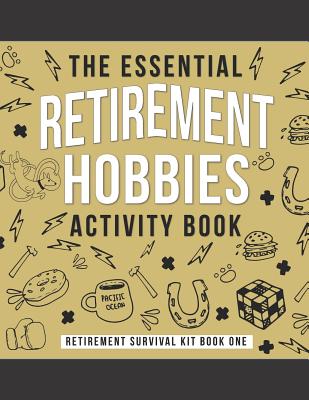 The Essential Retirement Hobbies Activity Book: A Fun Retirement Gift for Coworker and Colleague - Press, Kaihko