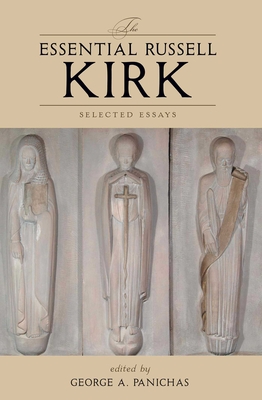 The Essential Russell Kirk: Selected Essays - Kirk, Russell