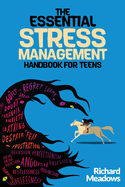 The Essential Stress Management Handbook for Teens: A Teen's Guide to Thriving: Unleashing Natural Techniques for Stress Reduction, Productivity, and Meaningful Living