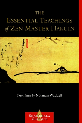The Essential Teachings of Zen Master Hakuin: A Translation of the Sokko-roku Kaien-fusetsu - Ekaku, Hakuin, and Waddell, Norman (Translated by)