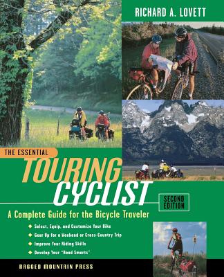 The Essential Touring Cyclist: A Complete Guide for the Bicycle Traveler, Second Edition - Lovett, Richard