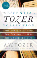 The Essential Tozer Collection: The Pursuit of God, the Purpose of Man, and the Crucified Life