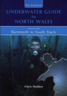 The Essential Underwater Guide to North Wales: Barmouth to South Stack