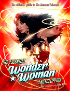 The Essential Wonder Woman Encyclopedia: [The Ultimate Guide to the Amazon Princess]