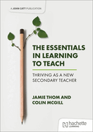 The Essentials in Learning to Teach: Thriving as a New Secondary Teacher