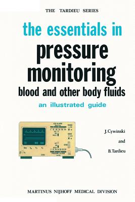 The Essentials in Pressure Monitoring: Blood and Other Body Fluids - Cywinski, J