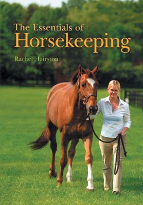 The Essentials of Horsekeeping - Hairston, Rachel