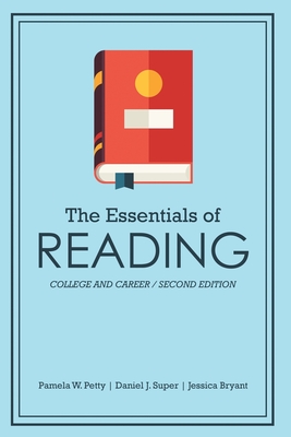 The Essentials of Reading: College and Career - Bryant, Jessica, and Petty, Pamela, and Super, Daniel