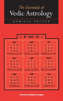 The Essentials of Vedic Astrology - Sutton, Komilla