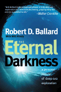 The Eternal Darkness: A Personal History of Deep-Sea Exploration - Ballard, Robert D, and Hively, Will