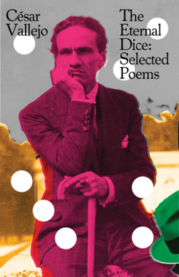 The Eternal Dice: Selected Poems - Vallejo, Csar, and Jull Costa, Margaret (Translated by)