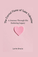 The Eternal Flame of Saint Valentine: A Journey Through His Enduring Legacy