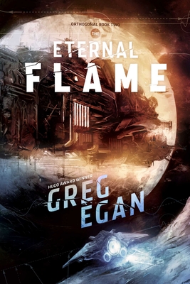 The Eternal Flame: Orthogonal Book Two - Egan, Greg