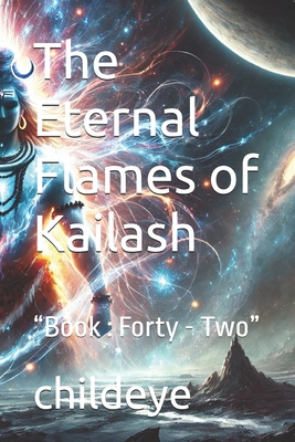 The Eternal Flames of Kailash: "Book: Forty - Two" - Childeye