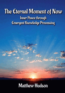 The Eternal Moment of Now: Inner Peace Through Emergent Knowledge Processing