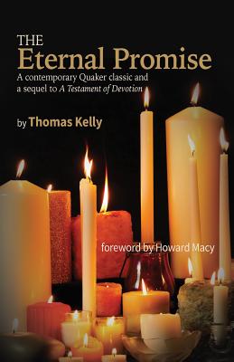 The Eternal Promise: A contemporary Quaker classic and a sequel to A Testament of Devotion - Kelly, Thomas R, and Macy, Howard R (Foreword by)