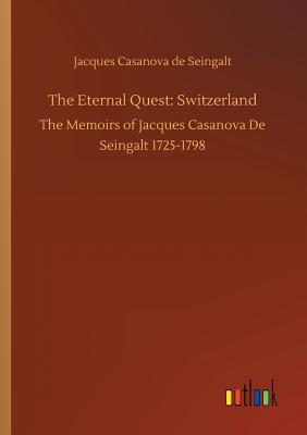 The Eternal Quest: Switzerland - Casanova De Seingalt, Jacques