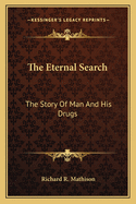 The Eternal Search: The Story of Man and His Drugs