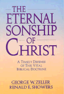 The Eternal Sonship of Christ - Zeller, George, and Showers, Renald E
