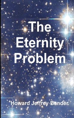 The Eternity Problem - Bender, Howard Jeffrey