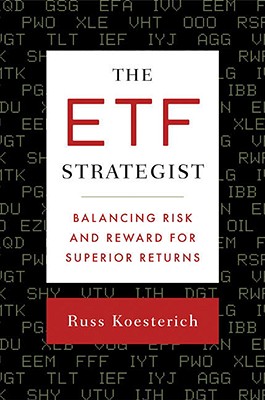 The ETF Strategist: Balancing Risk and Reward for Superior Returns - Koesterich, Russ