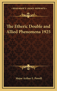 The Etheric Double and Allied Phenomena 1925