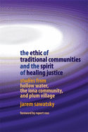 The Ethic of Traditional Communities and the Spirit of Healing Justice: Studies from Hollow Water, the Iona Community, and Plum Village