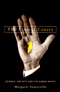 The Ethical Canary: Science, Society and the Human Spirit