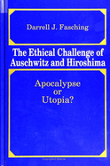 The Ethical Challenge of Auschwitz and Hiroshima: Apocalypse or Utopia?
