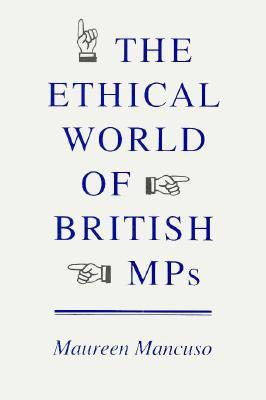 The Ethical World of British Mps - Mancuso, Maureen