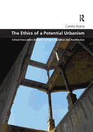 The Ethics of a Potential Urbanism Rpd: Critical Encounters Between Giorgio Agamben and Architecture