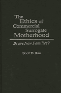 The Ethics of Commercial Surrogate Motherhood: Brave New Families?