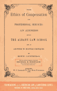 The Ethics of Compensation for Professional Services: An Address Before the Albany Law School and an Answer to Hostile Critiques (1882)