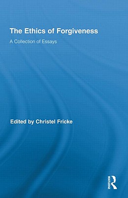 The Ethics of Forgiveness: A Collection of Essays - Fricke, Christel (Editor)