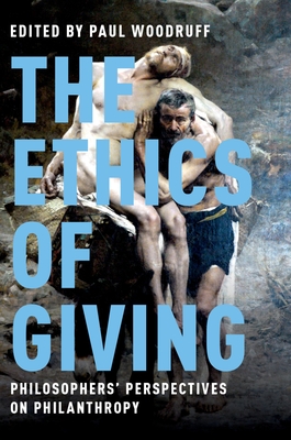 The Ethics of Giving: Philosophers' Perspectives on Philanthropy - Woodruff, Paul (Editor)