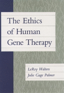 The Ethics of Human Gene Therapy