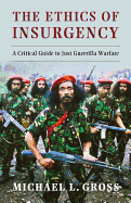 The Ethics of Insurgency: A Critical Guide to Just Guerrilla Warfare
