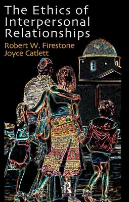 The Ethics of Interpersonal Relationships - Catlett, Joyce, and Firestone, Robert W