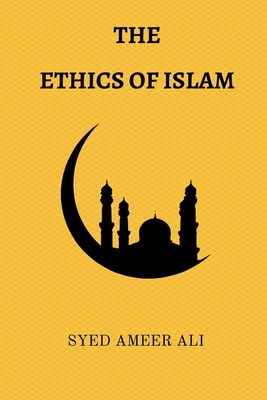 The Ethics of Islam - Ali, Syed Ameer