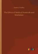 The Ethics of Medical Homicide and Mutilation