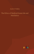 The Ethics of Medical Homicide and Mutilation