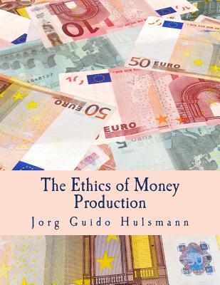 The Ethics of Money Production (Large Print Edition) - Hulsmann, Jorg Guido