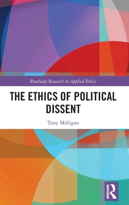 The Ethics of Political Dissent - Milligan, Tony