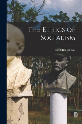 The Ethics of Socialism - Bax, Ernest Belfort 1854-1926