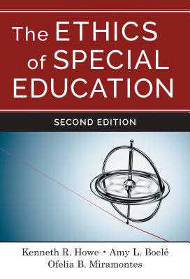 The Ethics of Special Education - Howe, Kenneth R, Dr., and Ferrell, Amy L, and Miramontes, Ofelia B