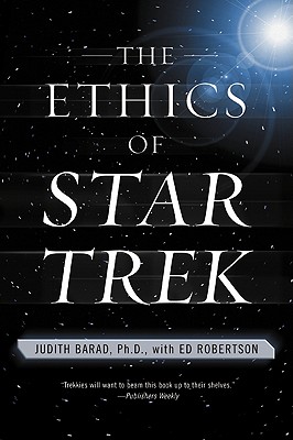 The Ethics of Star Trek - Barad, Judith, and Robertson, Ed