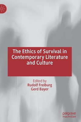 The Ethics of Survival in Contemporary Literature and Culture - Freiburg, Rudolf (Editor), and Bayer, Gerd (Editor)