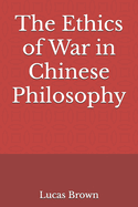 The Ethics of War in Chinese Philosophy